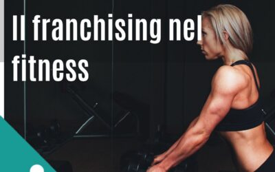 Il Franchising del Fitness: il business del futuro tra Italia ed estero